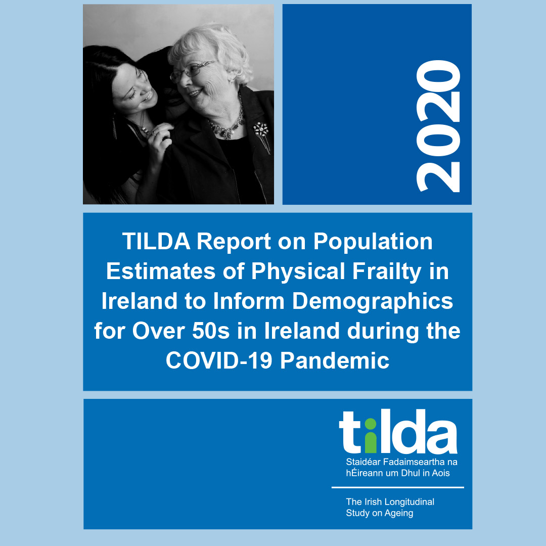 TILDA Report on Population Estimates of Physical Frailty in Ireland to Inform Demographics for Over 50s in Ireland during the COVID-19 Pandemic